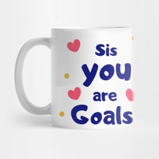 Sis, You Are Goals! Mug